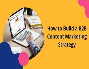 How To Build A B2B Content Marketing Strategy