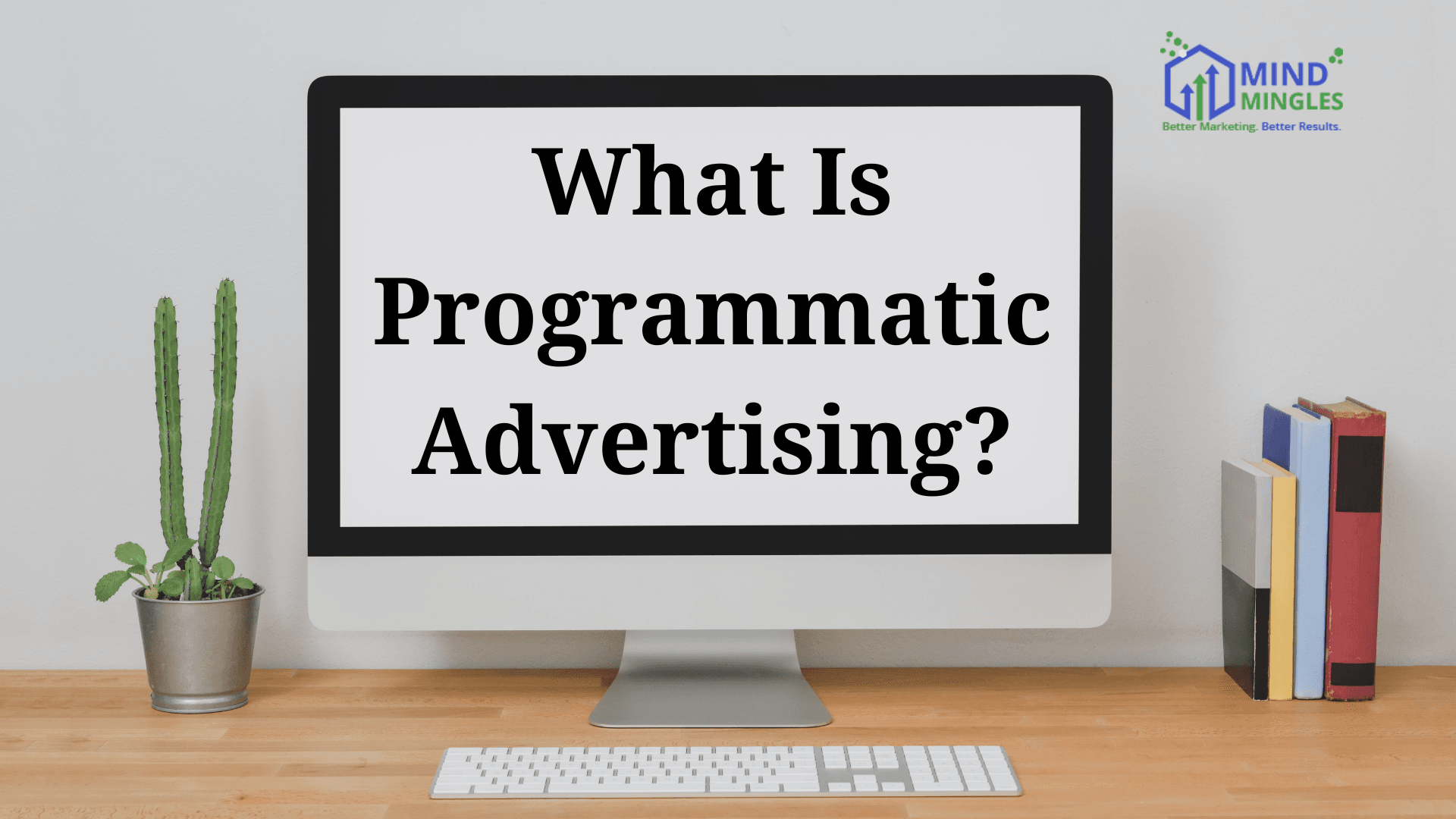 Programmatic Advertising: Everything You Need to Know About