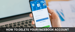 How To Delete Your Facebook Account? Know The Details!