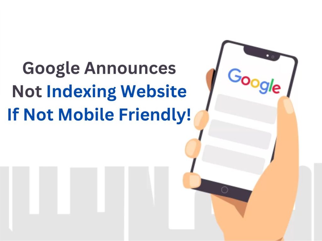 Google Announces Not Indexing Website If Not Mobile Friendly!