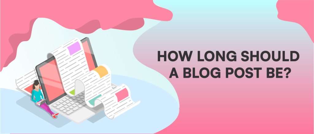 How Long Should A Blog Post Be