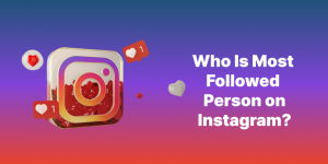 Who Has The Most Followers On Instagram
