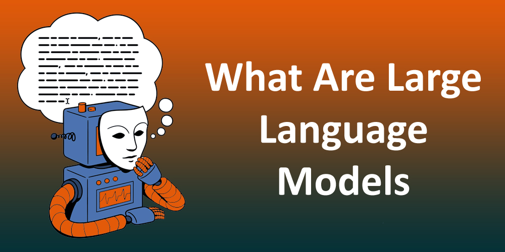 What Are Large Language Models