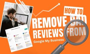 How To Remove Bad Reviews From Google My Business